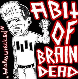 A Bit Of Braindead : Totally Wrecked